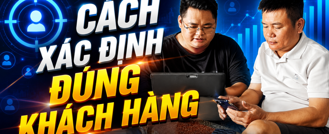 Cách Xác Định Đúng Khách Hàng Mục Tiêu Khi Chạy Quảng Cáo Facebook